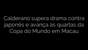 ​Calderano supera drama contra japonês e avança às quartas da Copa do Mundo em Macau 